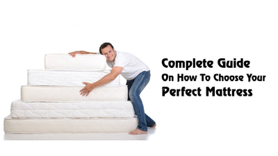 Complete Guide On How To Choose Your Perfect Mattress