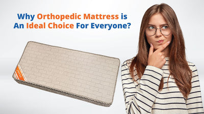 Why Orthopedic Mattress is An Ideal Choice For Everyone?
