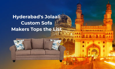 Hyderabad's Jolaali Custom Sofa Makers Tops the List