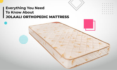 Everything You Need To Know About Jolaali Orthopedic Mattress 