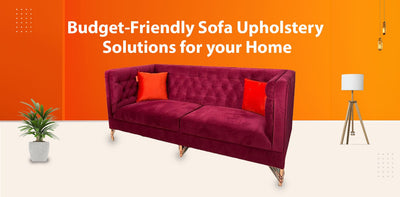 Budget-Friendly Sofa Upholstery Solutions for your Home